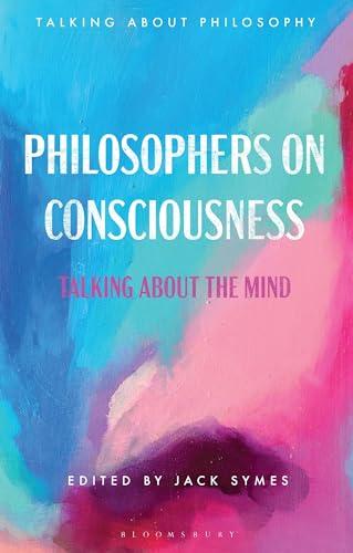 Philosophers on Consciousness: Talking about the Mind (Talking about Philosophy) Cover