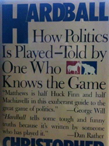 Hardball: How Politics Is Played--Told by One Who Knows the Game by Matthews, Chris (1988) Hardcover Cover
