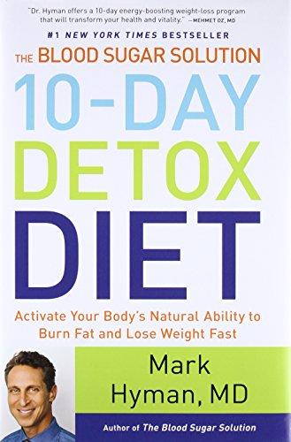 The Blood Sugar Solution 10-Day Detox Diet: Activate Your Body's Natural Ability to Burn Fat and Lose Weight Fast (The Dr. Mark Hyman Library, 3) Cover