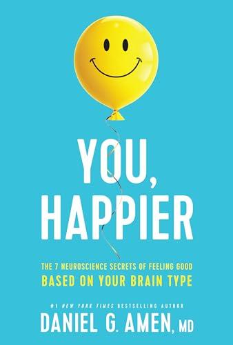 You, Happier: The 7 Neuroscience Secrets of Feeling Good Based on Your Brain Type Cover