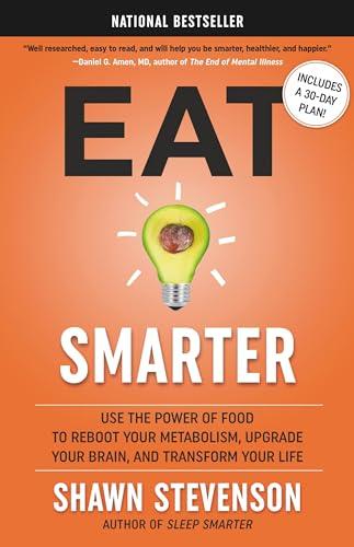 Eat Smarter: Use the Power of Food to Reboot Your Metabolism, Upgrade Your Brain, and Transform Your Life Cover