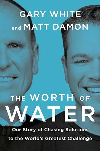 The Worth of Water: Our Story of Chasing Solutions to the World's Greatest Challenge Cover