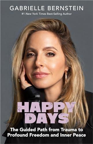 Happy Days: The Guided Path from Trauma to Profound Freedom and Inner Peace Cover