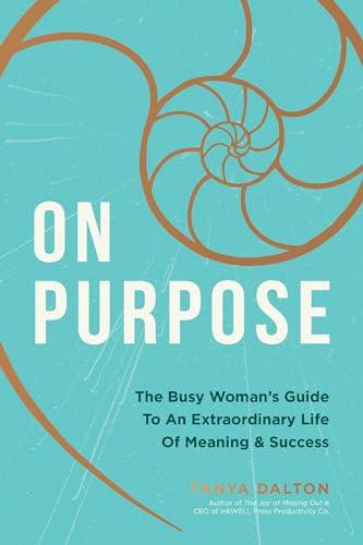 On Purpose: The Busy Woman's Guide to an Extraordinary Life of Meaning and Success Cover