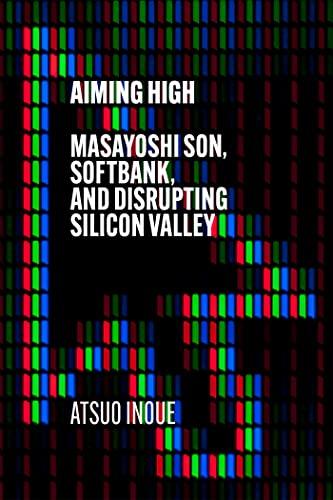 Aiming High: Masayoshi Son, SoftBank, and Disrupting Silicon Valley Cover