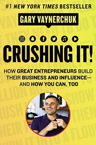 Crushing It!: How Great Entrepreneurs Build Their Business and Influence-and How You Can, Too Cover