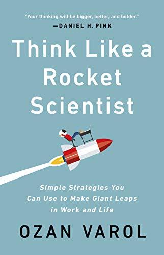Think Like a Rocket Scientist: Simple Strategies You Can Use to Make Giant Leaps in Work and Life Cover