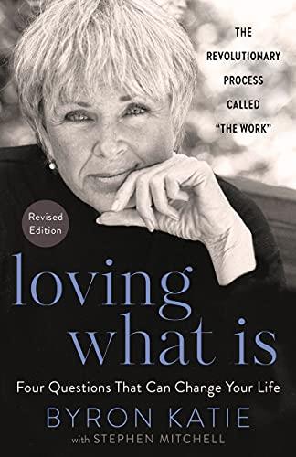 Loving What Is, Revised Edition: Four Questions That Can Change Your Life; The Revolutionary Process Called "The Work" Cover