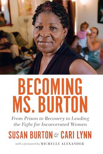 Becoming Ms. Burton: From Prison to Recovery to Leading the Fight for Incarcerated Women Cover