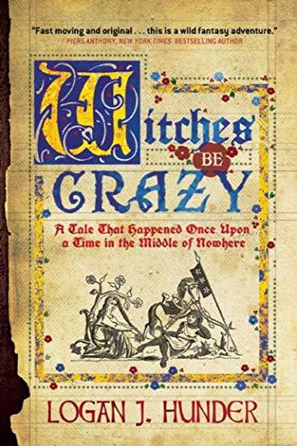 Witches Be Crazy: A Tale That Happened Once Upon a Time in the Middle of Nowhere Cover