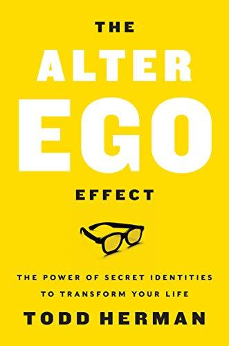 The Alter Ego Effect: The Power of Secret Identities to Transform Your Life Cover