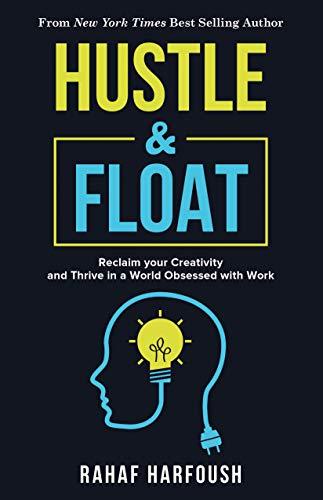 Hustle and Float: Reclaim Your Creativity and Thrive in a World Obsessed with Work Cover