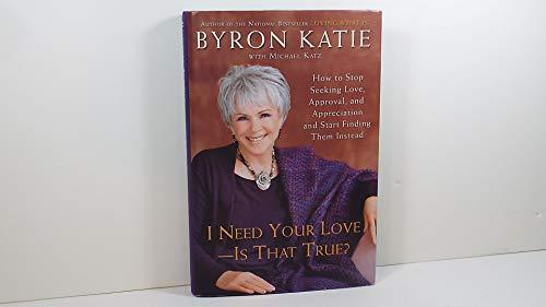 I Need Your Love - Is That True? : How to Stop Seeking Love, Approval, and Appreciation and Start Finding Them Instead Cover