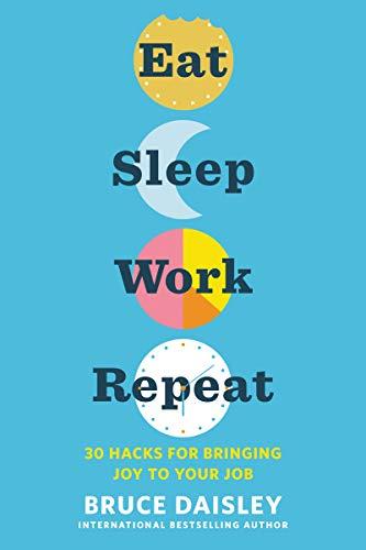 Eat Sleep Work Repeat: 30 Hacks for Bringing Joy to Your Job Cover