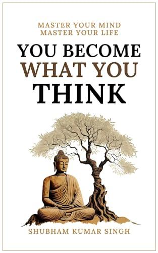 You Become What You think: Insights to Level Up Your Happiness, Personal Growth, Relationships, and Mental Health Cover