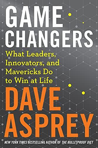 Game Changers: What Leaders, Innovators, and Mavericks Do to Win at Life (Bulletproof, 4) Cover