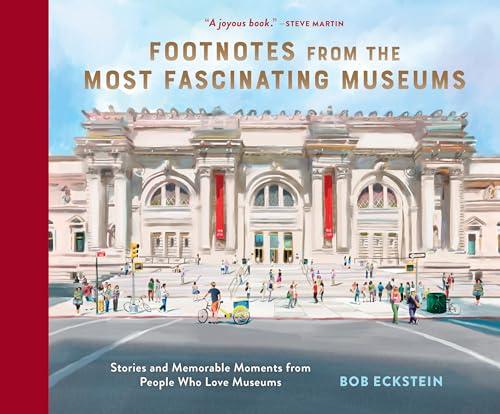 Footnotes from the Most Fascinating Museums: Stories and Memorable Moments from People Who Love Museums Cover