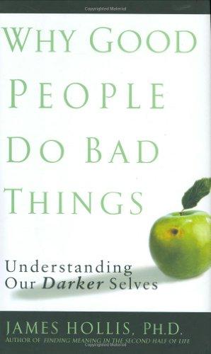 Why Good People Do Bad Things: Understanding Our Darker Selves, First Edition Cover
