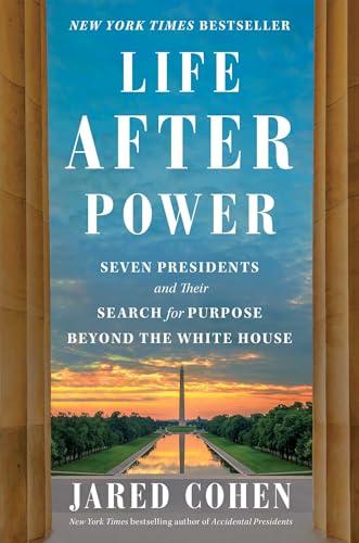 Life After Power: Seven Presidents and Their Search for Purpose Beyond the White House Cover