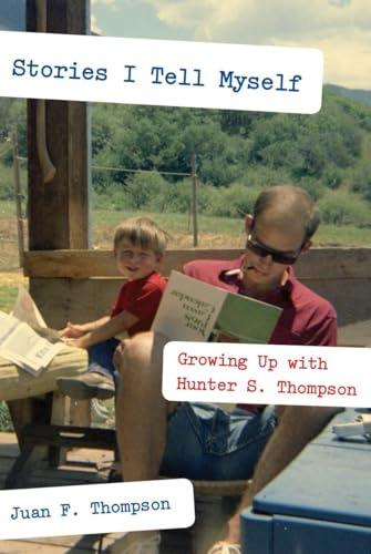 Stories I Tell Myself: Growing Up with Hunter S. Thompson Cover