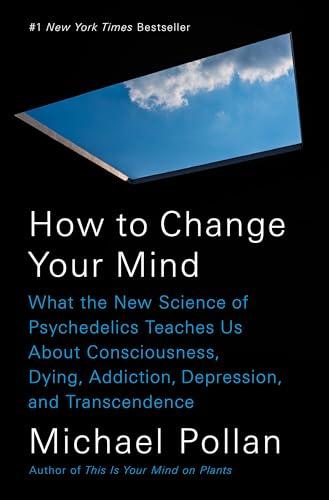 How to Change Your Mind: What the New Science of Psychedelics Teaches Us About Consciousness, Dying, Addiction, Depression, and Transcendence Cover