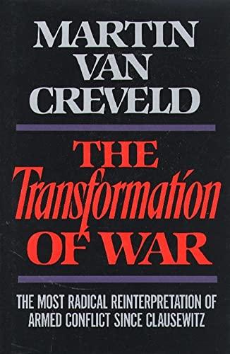 The Transformation of War: The Most Radical Reinterpretation of Armed Conflict Since Clausewitz Cover