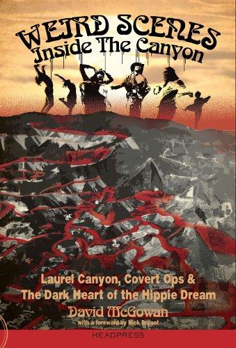 Weird Scenes Inside The Canyon: Laurel Canyon, Covert Ops & The Dark Heart Of The Hippie Dream Cover