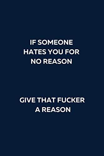 If Someone Hates You For No Reason, Give That Fucker a Reason: Blank Lined Notebook. White Elephant Gift Ideas Under Gifts for Co-workers, Funny, ... Men, Women. Journal Memo Jotter. Blue Cover Cover