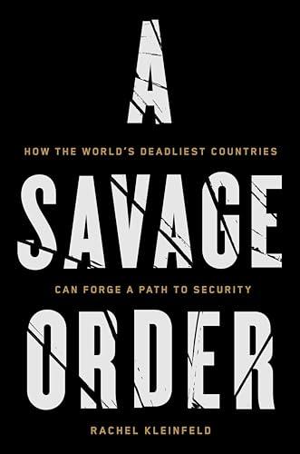 A Savage Order: How the World's Deadliest Countries Can Forge a Path to Security Cover