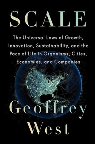 Scale: The Universal Laws of Growth, Innovation, Sustainability, and the Pace of Life in Organisms, Cities, Economies, and Companies Cover