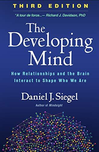 The Developing Mind: How Relationships and the Brain Interact to Shape Who We Are Cover