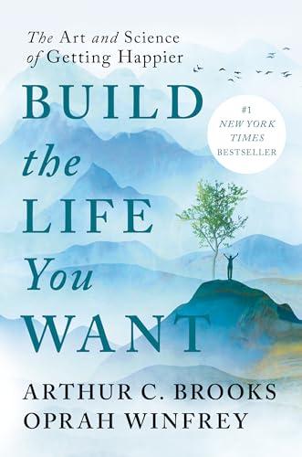 Build the Life You Want: The Art and Science of Getting Happier Cover