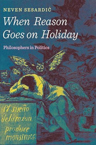 When Reason Goes on Holiday: Philosophers in Politics Cover