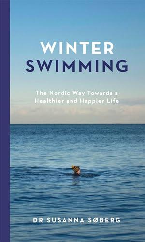 Winter Swimming: The Nordic Way Towards a Healthier and Happier Life Cover