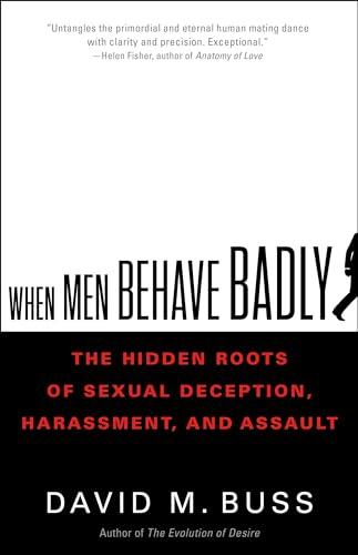 When Men Behave Badly: The Hidden Roots of Sexual Deception, Harassment, and Assault Cover