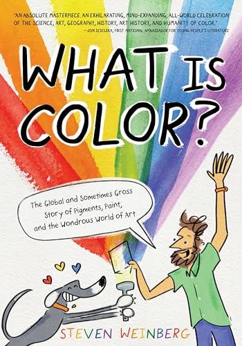 What Is Color?: The Global and Sometimes Gross Story of Pigments, Paint, and the Wondrous World of Art Cover