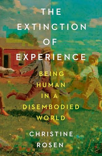 The Extinction of Experience: Being Human in a Disembodied World Cover