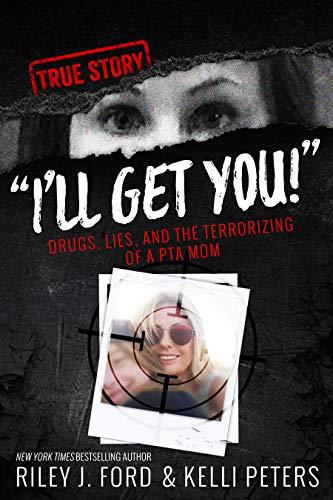 "I'll Get You!" Drugs, Lies, and the Terrorizing of a PTA Mom (true crime) Cover