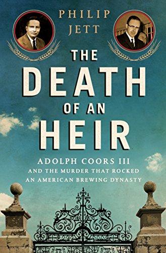 The Death of an Heir: Adolph Coors III and the Murder That Rocked an American Brewing Dynasty Cover