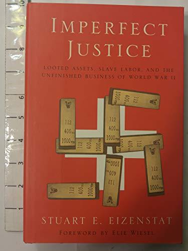 Imperfect Justice: Looted Assets, Slave Labor, and the Unfinished Business of World War II Cover