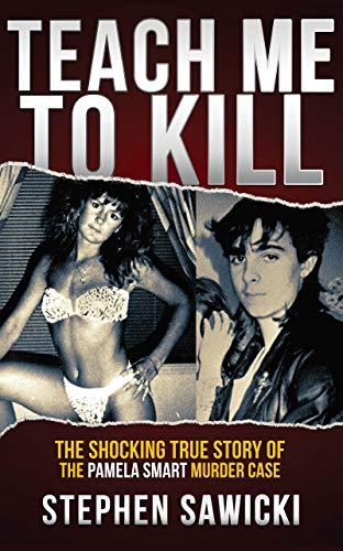 Teach Me to Kill: The Shocking True Story of the Pamela Smart Murder Case Cover