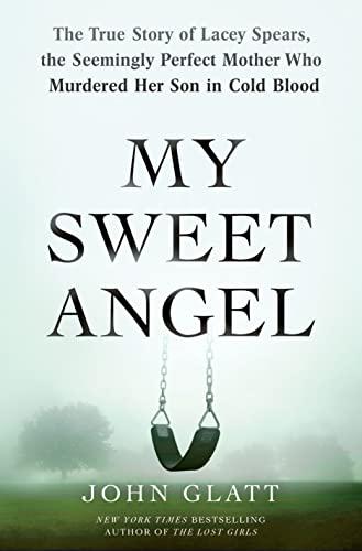 My Sweet Angel: The True Story of Lacey Spears, the Seemingly Perfect Mother Who Murdered Her Son in Cold Blood Cover