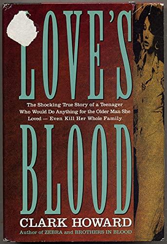 Love's Blood The Shocking True Story Of A: Teenager Who Would Do Anything for the Older Man She Loved--Even Kill Her Whole Family Cover
