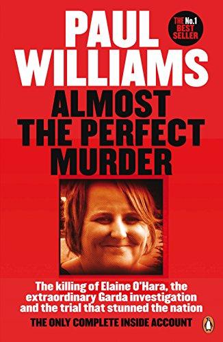Almost the Perfect Murder: The Killing of Elaine O’Hara, the Extraordinary Garda Investigation and the Trial That Stunned the Nation: The Only Complete Inside Account Cover