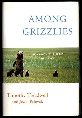 Among Grizzlies: Living with Wild Bears in Alaska Cover