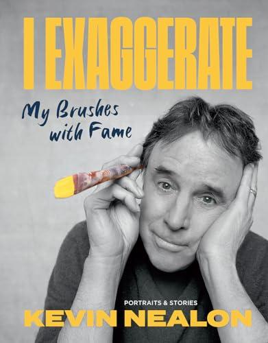 I Exaggerate: My Brushes with Fame cover