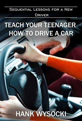 Teach Your Teenager How to Drive a Car: Sequential Lessons for a New Driver Cover