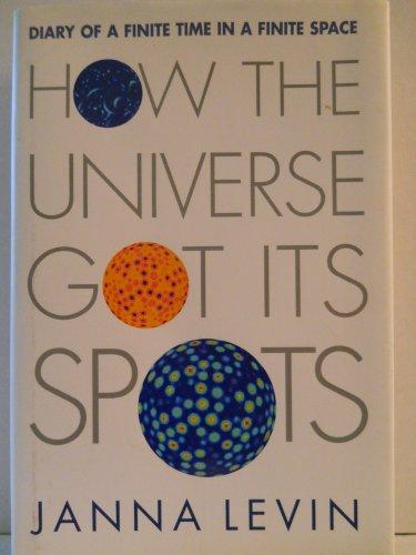 How the Universe Got Its Spots: Diary of a Finite Time in a Finite Space Cover