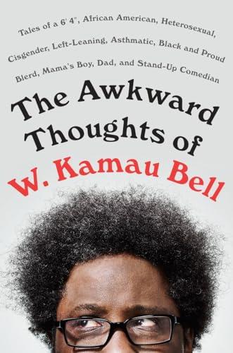 The Awkward Thoughts of W. Kamau Bell: Tales of a 6' 4, African American, Heterosexual, Cisgender, Left-Leaning, Asthmatic, Black and Proud Blerd, Mama's Boy, Dad, and Stand-Up Comedian Cover