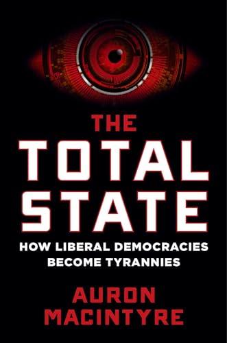 The Total State: How Liberal Democracies Become Tyrannies Cover
